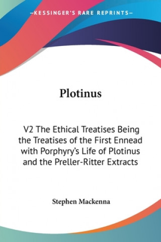 Книга Plotinus: V2 The Ethical Treatises Being the Treatises of the First Ennead with Porphyry's Life of Plotinus and the Preller-Ritter Extracts Stephen Mackenna