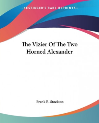 Kniha Vizier Of The Two Horned Alexander Frank R. Stockton