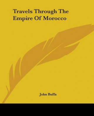 Könyv Travels Through The Empire Of Morocco John Buffa