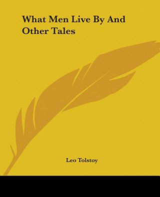 Carte What Men Live By And Other Tales Leo Tolstoy