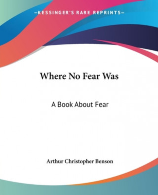 Carte Where No Fear Was Arthur Christopher Benson
