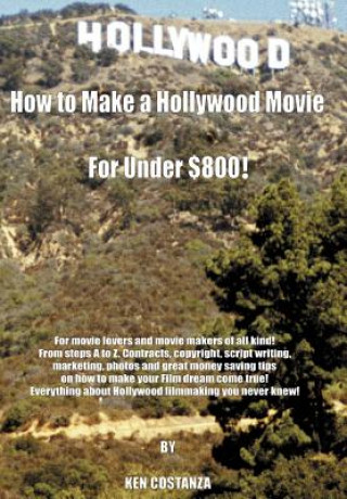 Knjiga How to Make a Hollywood Movie for Under $800! Ken Costanza