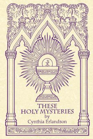 Kniha These Holy Mysteries Cynthia Erlandson