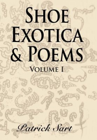 Könyv Shoe Exotica & Poems Patrick Sart