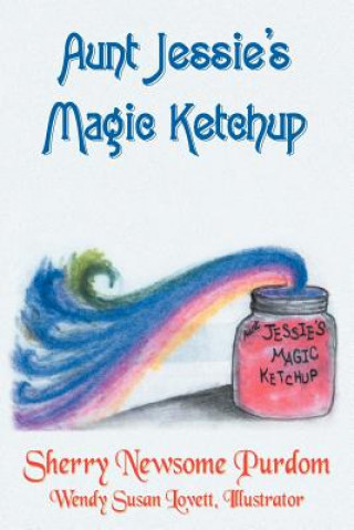 Book Aunt Jessie's Magic Ketchup Sherry Newsome Purdom