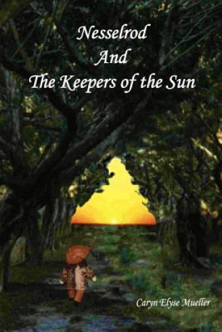 Książka Nesselrod and the Keepers of the Sun Caryn Elyse Mueller