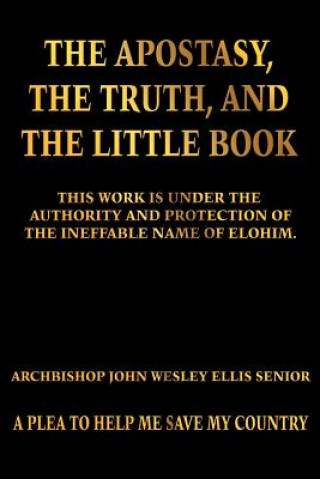 Könyv Apostasy, The Truth, and The Little Book Archbishop John Wesley Ellis Senior
