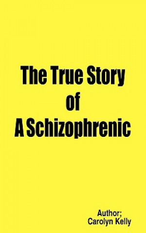 Knjiga True Story of A Schizophrenic Carolyn Kelly