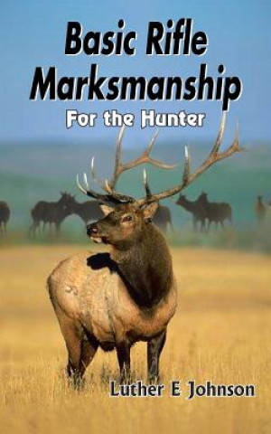 Книга Basic Rifle Marksmanship Luther E Johnson