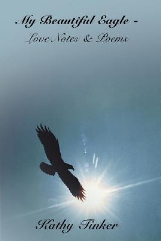 Buch My Beautiful Eagle - Love Notes & Poems Kathy Tinker