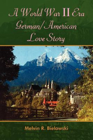 Kniha World War II Era German/American Love Story Melvin R Bielawski