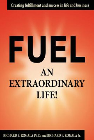 Kniha Fuel an Extraordinary Life! Richard E Rogala PH D