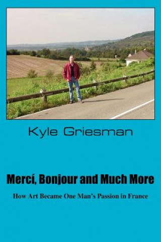 Kniha Merci, Bonjour and Much More Kyle Griesman
