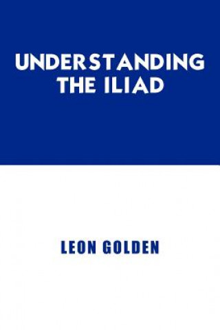 Książka Understanding The Iliad Leon Golden