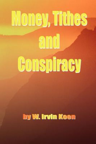 Book Money, Tithes and Conspiracy Dr W Irvin Koen