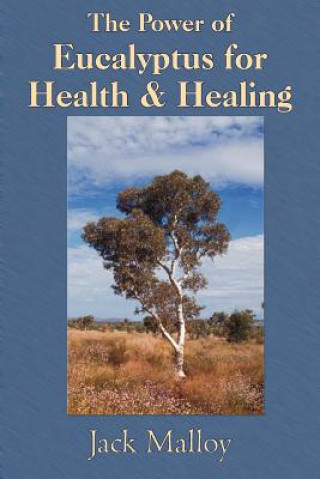 Книга Power of Eucalyptus for Health & Healing Jack Malloy