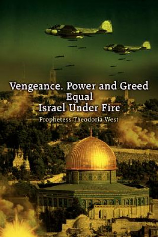 Libro Vengeance, Power and Greed Equal Israel Under Fire Prophetess Theodoria West