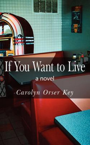 Kniha If You Want to Live Carolyn Orser Key
