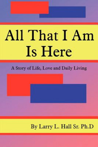 Knjiga All That I Am Is Here Larry L Hall Sr