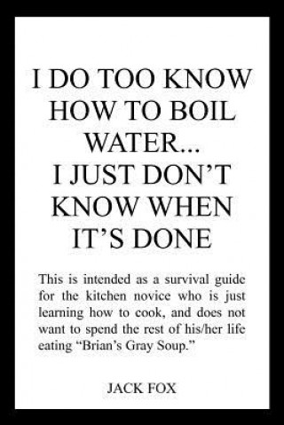 Knjiga I Do Too Know How to Boil Water...I Just Don'T Know When it's Done Fox