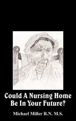 Kniha Could A Nursing Home Be In Your Future? Michael Miller