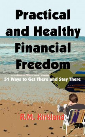 Carte Practical and Healthy Financial Freedom R M Kirkland