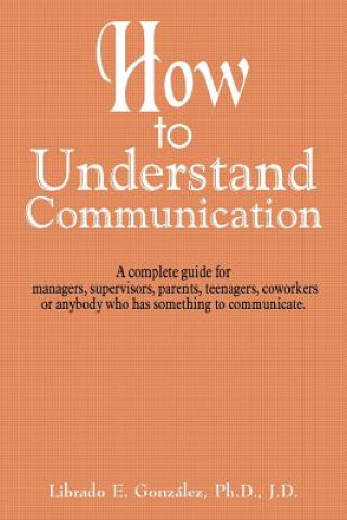 Kniha How to Understand Communication Librado E Gonzlez