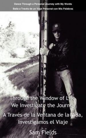 Kniha Through the Window of Life, We Investigate the Journey - A Traves De La Ventana De La Vida, Investigamos El Viaje Sam Fields