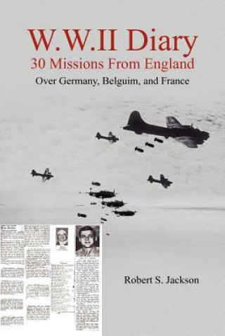 Kniha W.W.II Diary 30 Missions From England Robert S Jackson