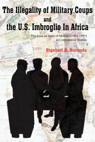 Kniha Illegality of Military Coups and the U.S. Imbroglio In Africa Rigobert N Butandu