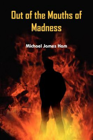 Knjiga Out of the Mouths of Madness Michael James Ham