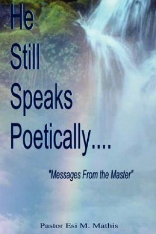 Knjiga He Still Speaks Poetically Esi M Mathis