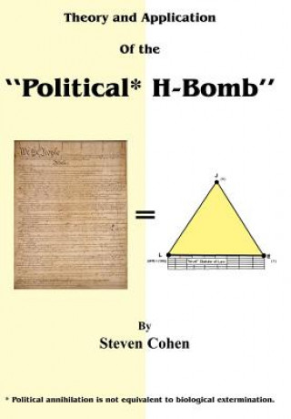 Könyv Theory and Application of the "Political* H-Bomb" *Political Annihilation is Not Equivalent to Biological Extermination. Steven Cohen