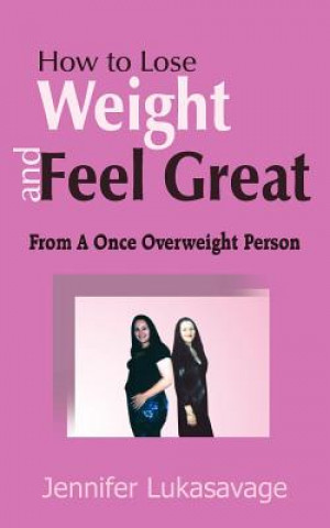 Kniha How to Lose Weight and Feel Great Jennifer Lukasavage