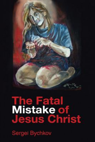 Книга Fatal Mistake Of Jesus Christ Sergei Bychkov