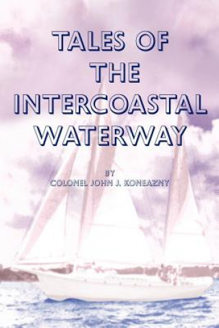 Könyv Tales of the Intercoastal Waterway John J Koneazny