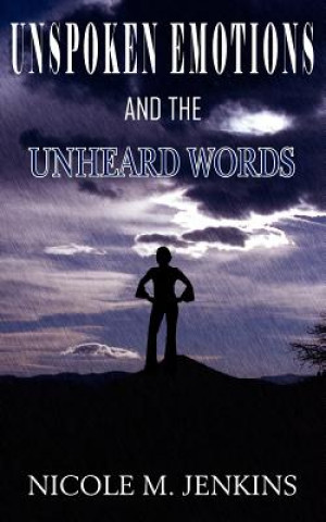 Könyv Unspoken Emotions and the Unheard Words Nicole M Jenkins