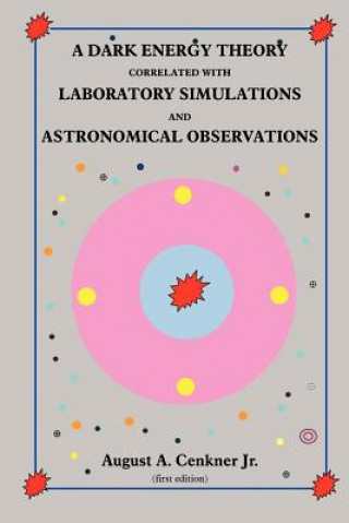 Buch Dark Energy Theory Correlated With Laboratory Simulations And Astronomical Observations August A. Cenkner Jr.