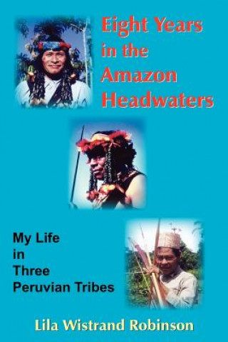 Carte Eight Years in the Amazon Headwaters Lila Wistrand Robinson