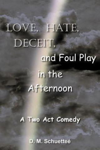 Książka Love, Hate, Deceit, and Foul Play in the Afternoon D M Schuettee