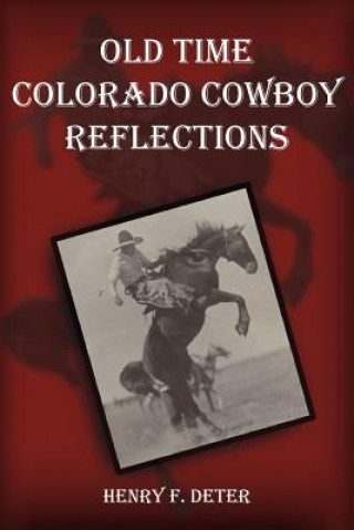 Libro Old Time Colorado Cowboy Reflections Henry F Deter