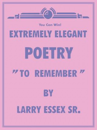 Könyv Extremely Elegant Poetry Larry Essex Sr