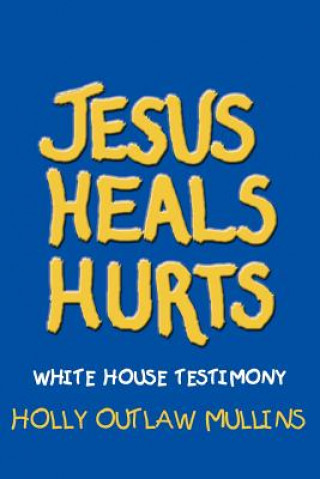 Kniha Jesus Heals Hurts Holly Outlaw Mullins