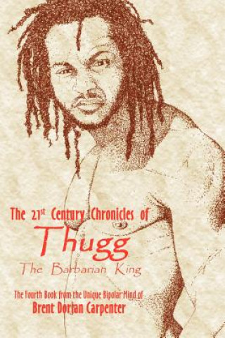 Książka 21st Century Chronicles of Thugg the Barbarian King Brent Dorian Carpenter