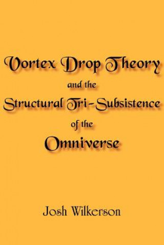 Книга Vortex Drop Theory and the Structural Tri-Subsistence of the Omniverse Josh Wilkerson