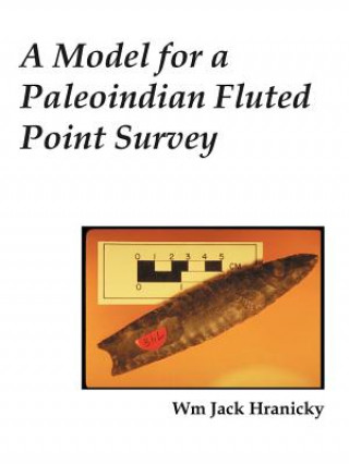 Kniha Model for a Paleoindian Fluted Point Survey Wm Jack Hranicky