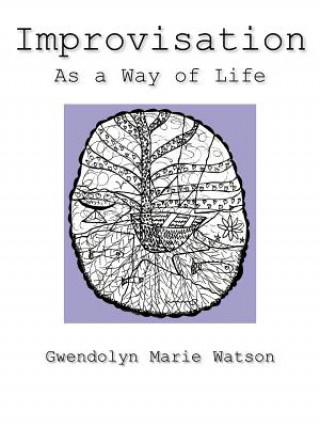 Carte Improvisation As a Way of Life Gwendolyn Marie Watson