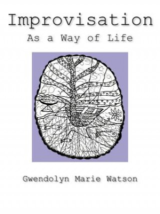 Libro Improvisation As a Way of Life Gwendolyn Marie Watson