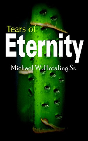 Kniha Tears of Eternity Michael W Hotaling Sr