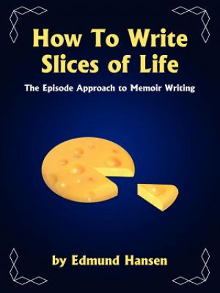 Kniha How To Write Slices of Life Edmund Hansen